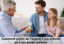 Comment prêter de l’argent à ses enfants ou à ses petits-enfants ?