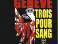 GENÈVE TROIS POUR SANG, TROIS HISTOIRES CRIMINELLES PAR JAQUET CORINNE, KLOPMANN ANDRÉ ET MAMBOURY SANDRA