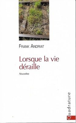 LORSQUE LA VIE DERAILLE de Frank Andriat