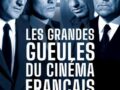 LES GRANDES GUEULES DU CINEMA FRANCAIS