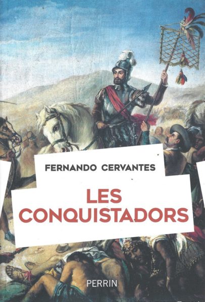 LES CONQUISTADORS, par Fernando Cervantes