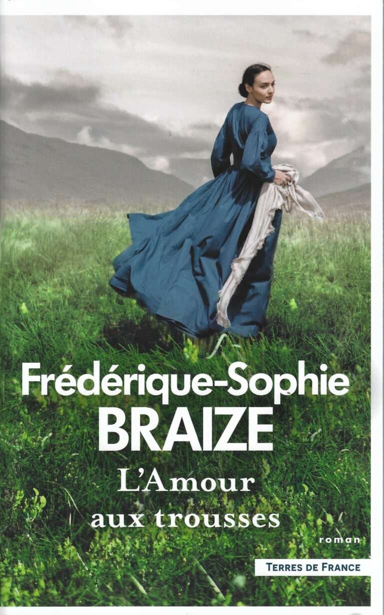 L’AMOUR AUX TROUSSES, roman semi-historique de Frédérique-Sophie Braize