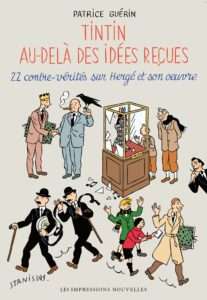 Lecture : Tintin au-delà des idées reçues, 22 contre-vérités sur Hergé et son œuvre