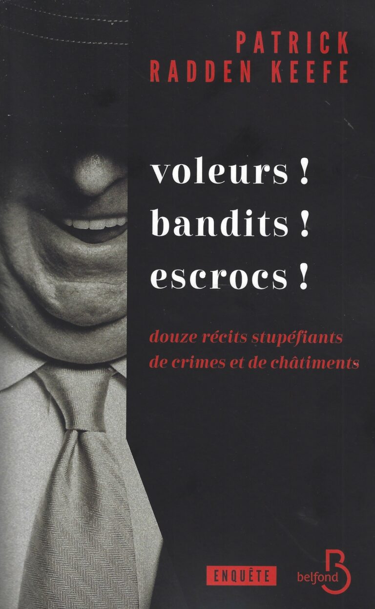 Voleurs ! Bandits ! Escrocs ! Les enquêtes de l’auteur culte du journalisme d’investigation Patrick Radden Keefe