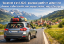 Vacances d’été 2026 : pourquoi partir en voiture est devenu le choix malin pour voyager moins cher en Europe