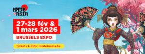 « Made In Asia 2026 : Bruxelles s’embrase pour le festival geek ultime ! »