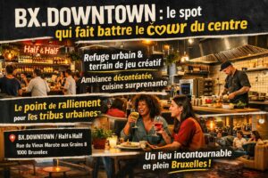 BX.DOWNTOWN : le nouveau repaire bruxellois qui fait vibrer le centre