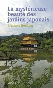 La beauté cachée des jardins japonais révélée par François Berthier, aux éditions Arléa