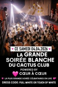 LA SOIRÉE BLANCHE 04.04 du CACTUS vs COEUR A COEUR 💖LA PLUS GRANDE SOIRÉE CELIBATAIRES EN LIVE 💖