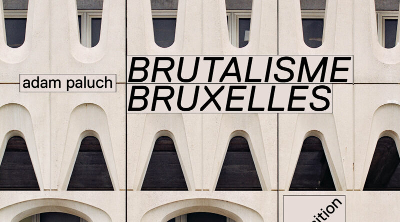 1 livre et expo le brutalisme a bruxelles