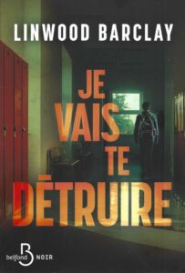 Je vais te détruire. Un roman intense de Linwood Barclay