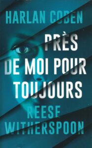 Près de moi pour toujours : Le dernier roman de Harlan Coben et Reese Witherspoon