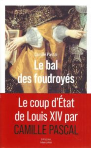 Le Bal des foudroyés: Le nouveau roman historique de Camille Pascal