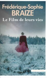 Le Film de leurs vies. Nouveau roman de Frédérique-Sophie Braize