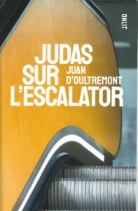 Judas sur l’escalator. Roman drôle et mélancolique de JUAN D’OULTREMONT